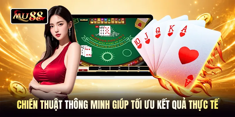 Chiến thuật thông minh giúp tối ưu kết quả thực tế