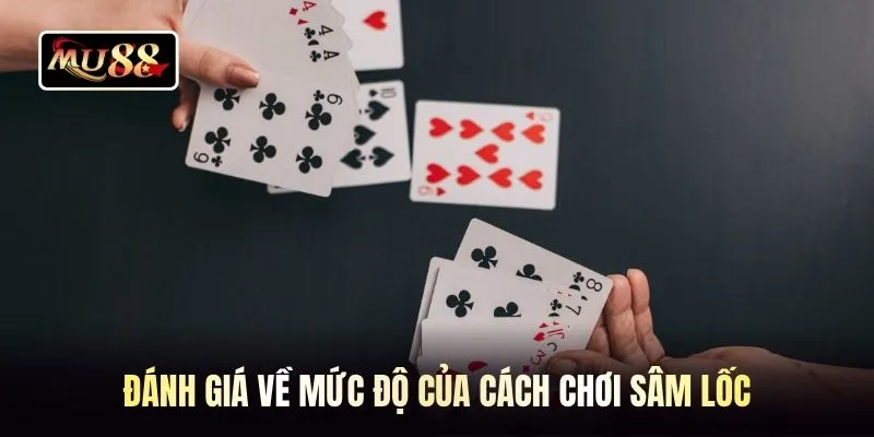 Đánh giá về mức độ của cách chơi sâm lốc