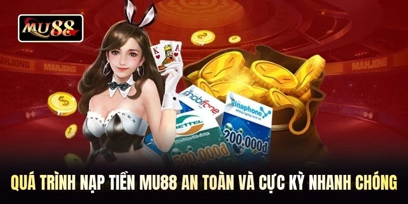 Quá trình nạp tiền MU88 an toàn và cực kỳ nhanh chóng