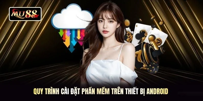 Quy trình cài đặt phần mềm trên thiết bị Android 